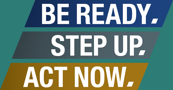 Be ready, Step up. Act now.