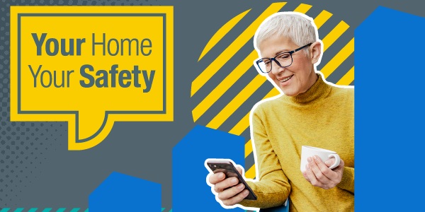 Woman in yellow top and glasses checking her phone. And a yellow speech bubble with Your Home Your Safety written in it.